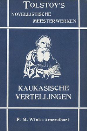 [Gutenberg 34687] • Kaukasische vertellingen / Eene overvalling; Een houtkapping in het bosch; Een ontmoeting te velde met een moskousch kameraad